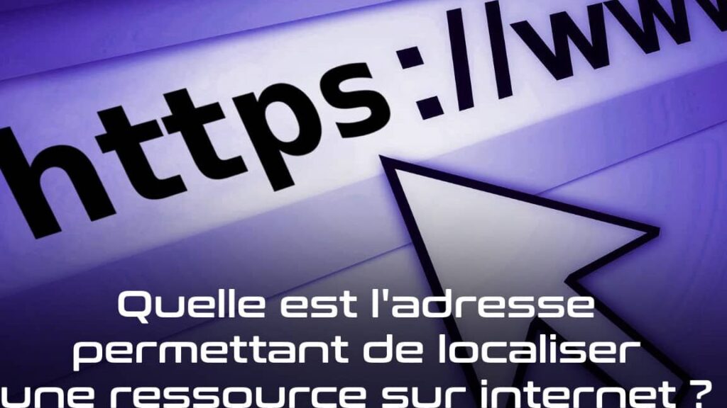 Comment trouver l&rsquo;adresse permettant de localiser une ressource sur Internet ?