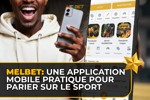 Melbet : une application mobile pratique pour parier sur le sport